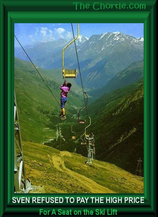 Sven refused to pay the high price for a seat on the ski lift.