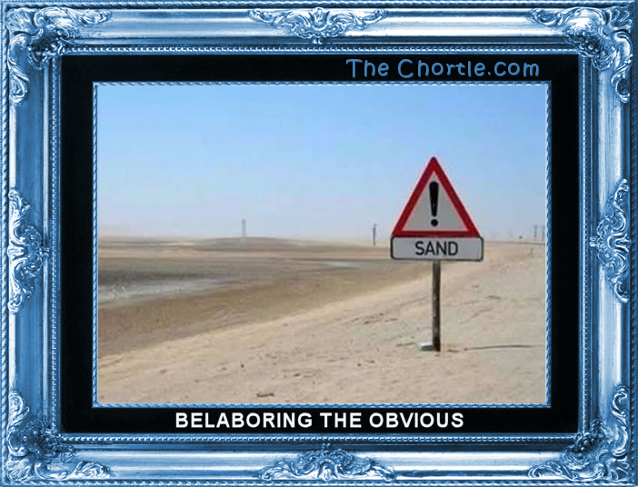 Belaboring the obvious.