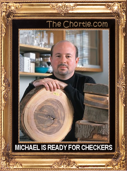 Michael is ready for checkers.