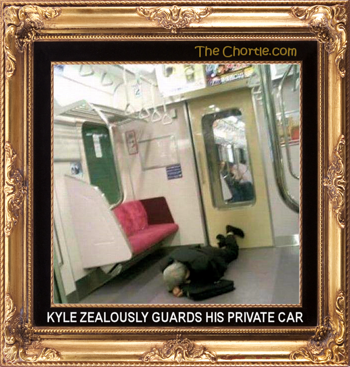 Kyle zealously guards his private car.