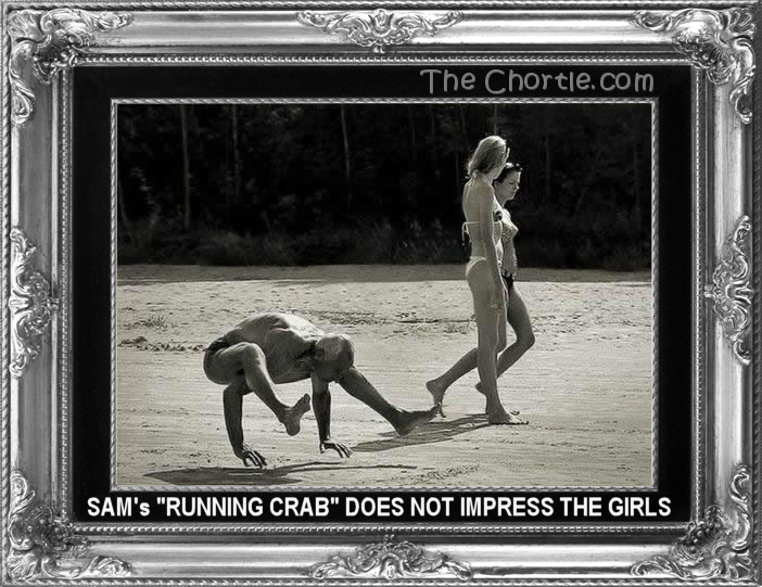 Sam's "Running Crab" does not impress the girls.