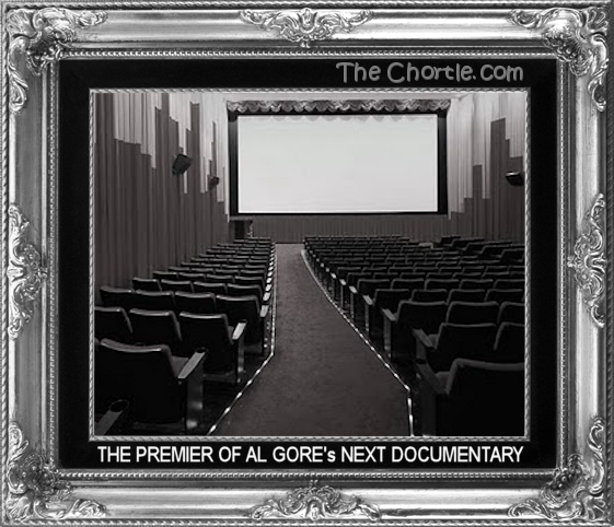 The premier of Al Gore's next documentary.