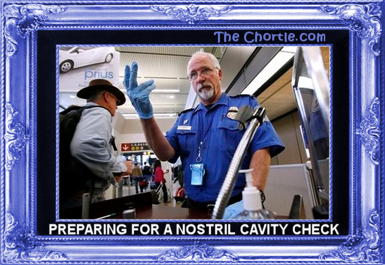 Preparing for a nostril cavity search.