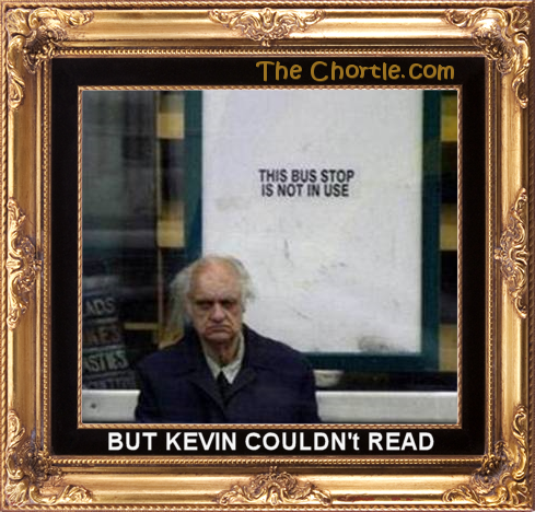 But Kevin couldn't read.