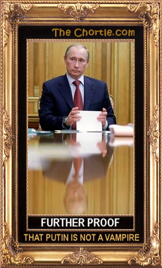 Further proof that Putin is not a vampire.