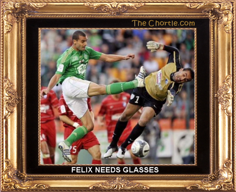 Felix needs glasses.