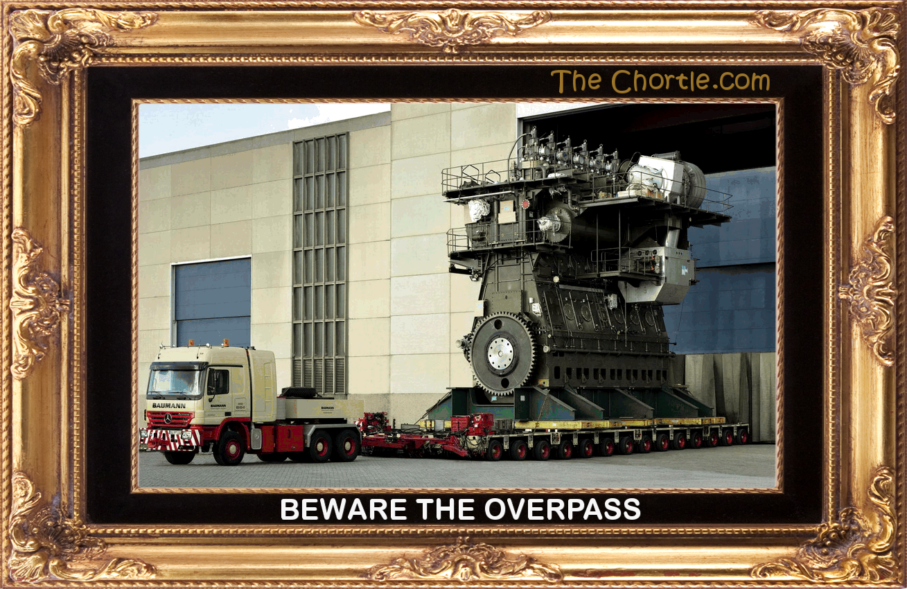 Beware the overpass.