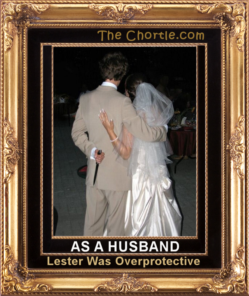 As a husband, Lester was overprotective.