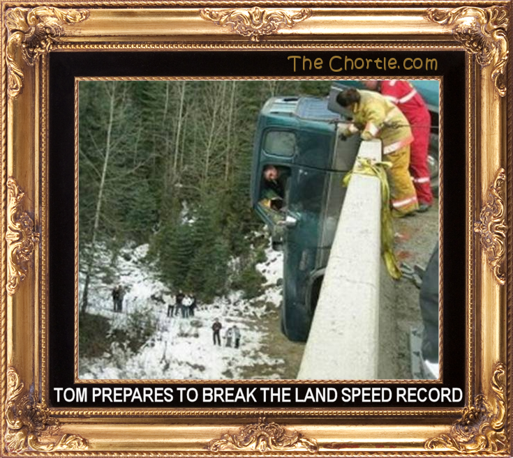 Tom prepares to break the land speed record.