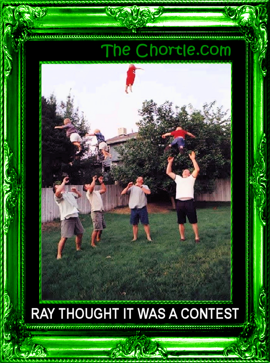 Ray thought it was a contest.