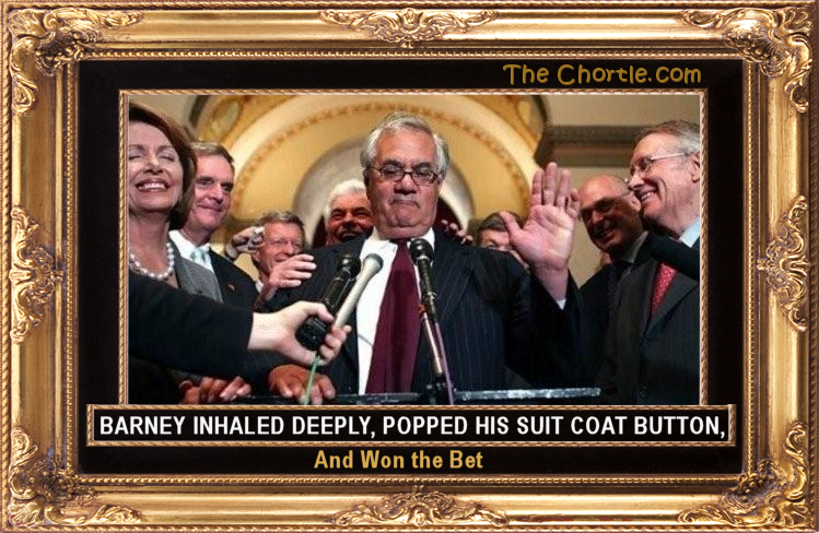 Barney inhaled deeply, popped his suit coat button, and won the bet.