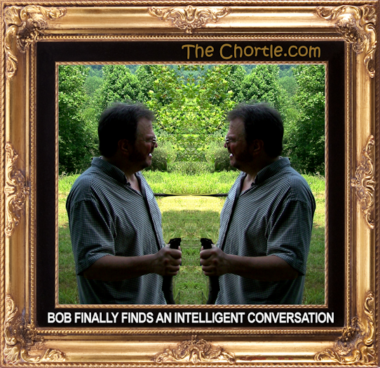 Bob finally finds an intelligent conversation.