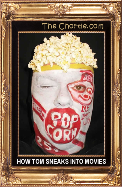 How Tom sneaks into movies.