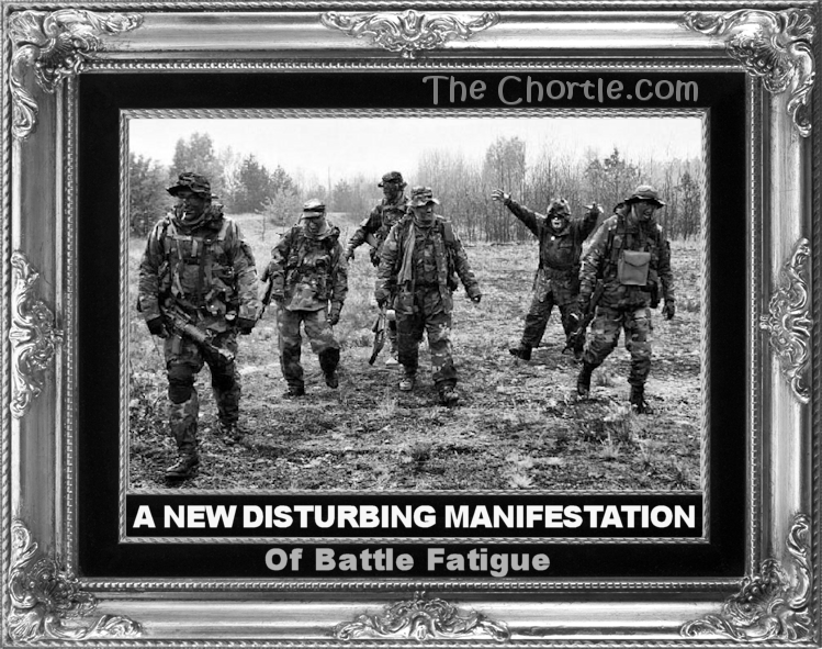 A new disturbing manifestation of battle fatigue.