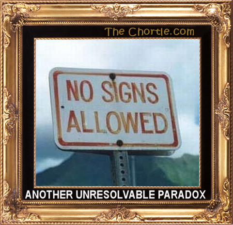 Another unresolvable paradox.