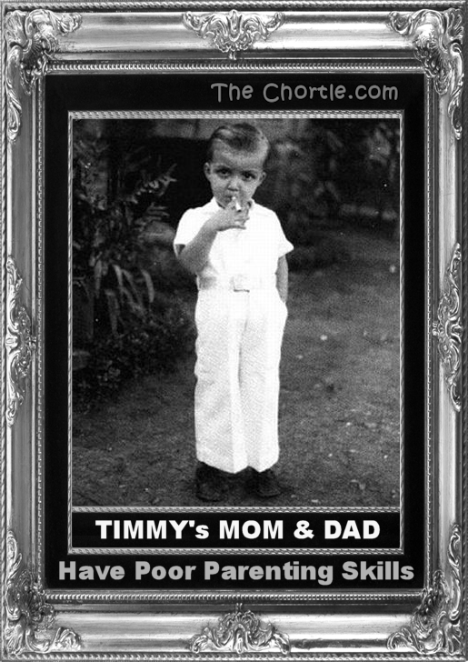 Tommy's Mom and Dad have poor parenting skills.