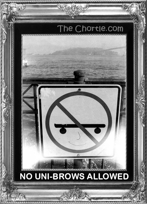 No uni-brow allowed