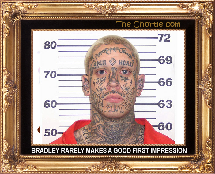 Bradley rarely makes a good first impression.