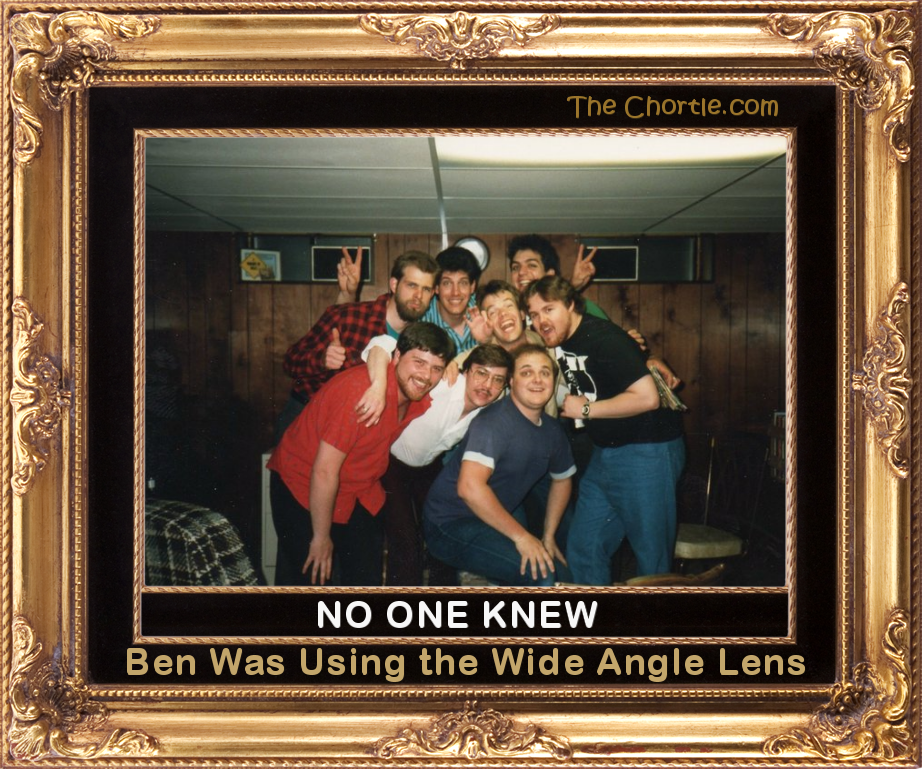 No one knew Ben was using the wide angle lens