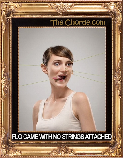 Flo came with no strings attached.