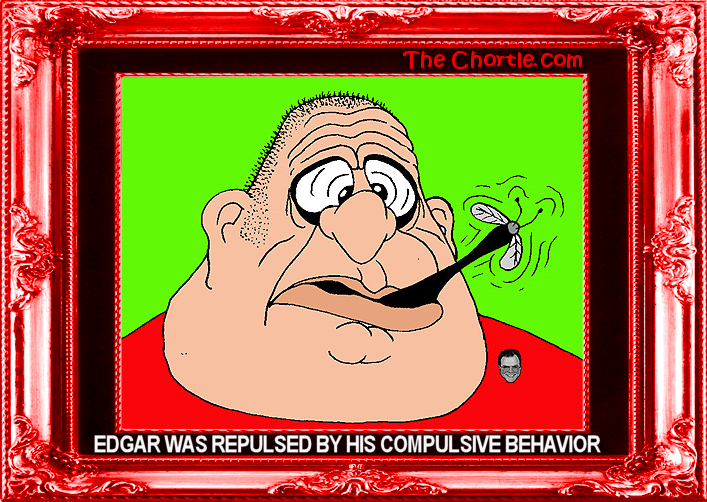 Edgar was repulsed by his compulsive behavior.