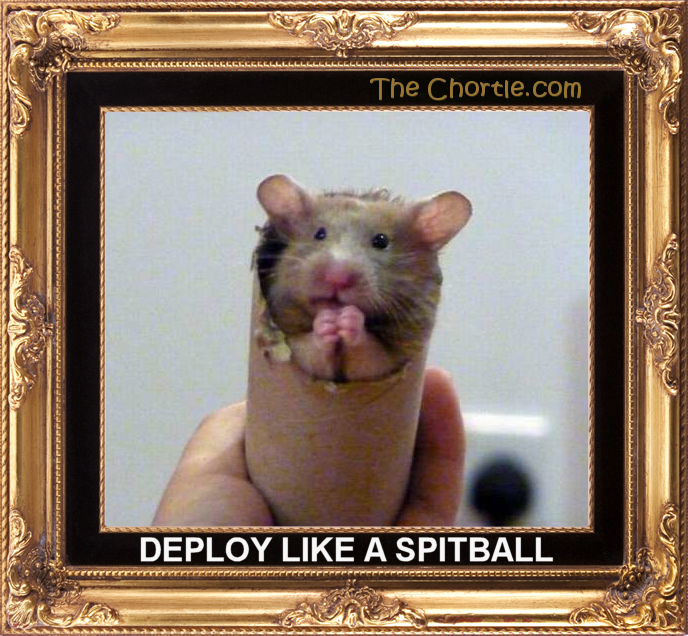 Deploy like a spitball