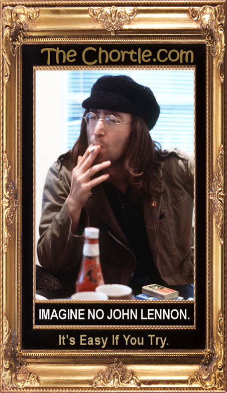 Imagine no John Lennon.  It's easy if you try.