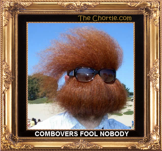 Combovers fool nobody