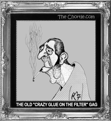 The old "crazy-glue-on-the-filter" gag