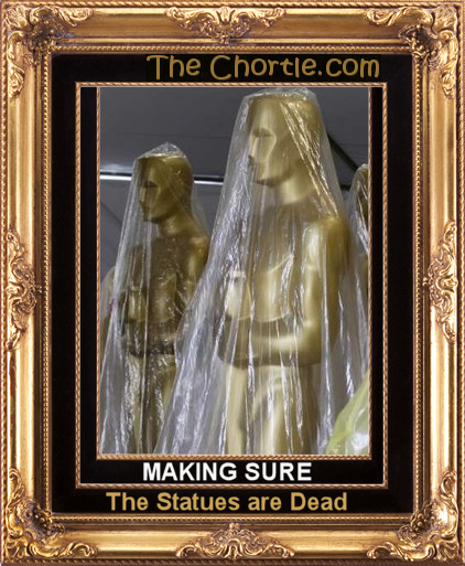 Making sure the statues are dead
