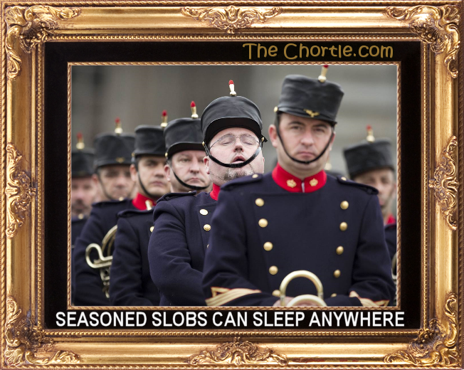 Seasoned slobs can sleep anywhere