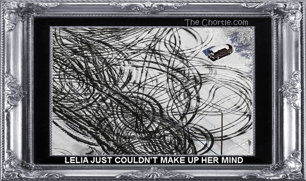 Lelia just couldn't make up her mind