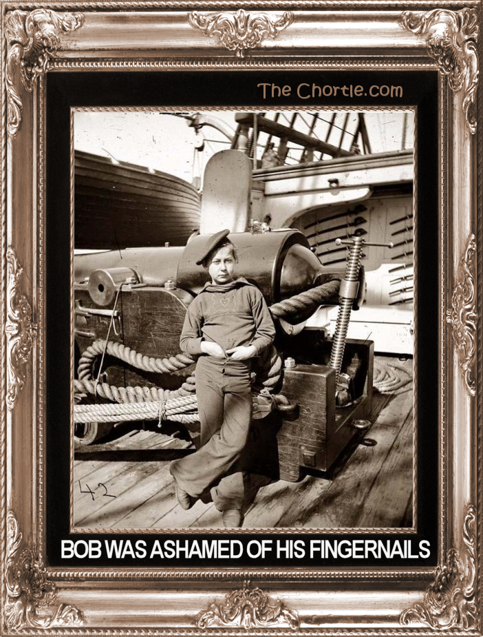 Bob was ashamed of his fingernails