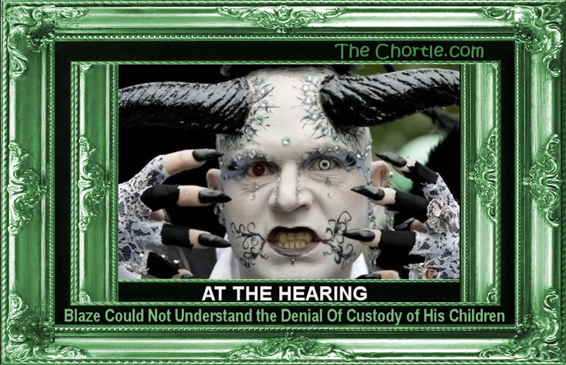 At the hearing, Blaze could not understand the denial of custody of his children