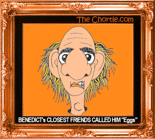 Benedict's closest friends called him "Eggs"