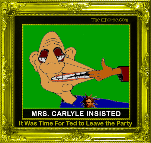 Mrs. Carlyle insisted it was time for Ted to leave the party.